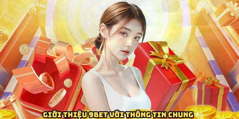 Giới thiệu 9Bet tổng quan về nhà cái