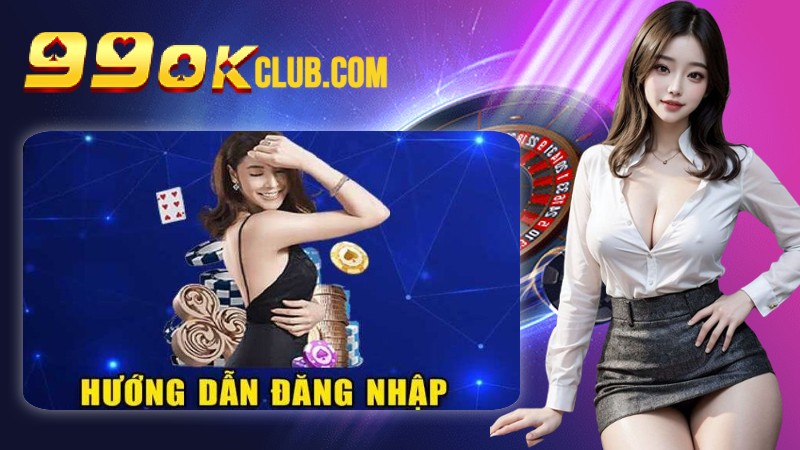 Hướng dẫn đăng nhập 99OK chi tiết cho tân thủ